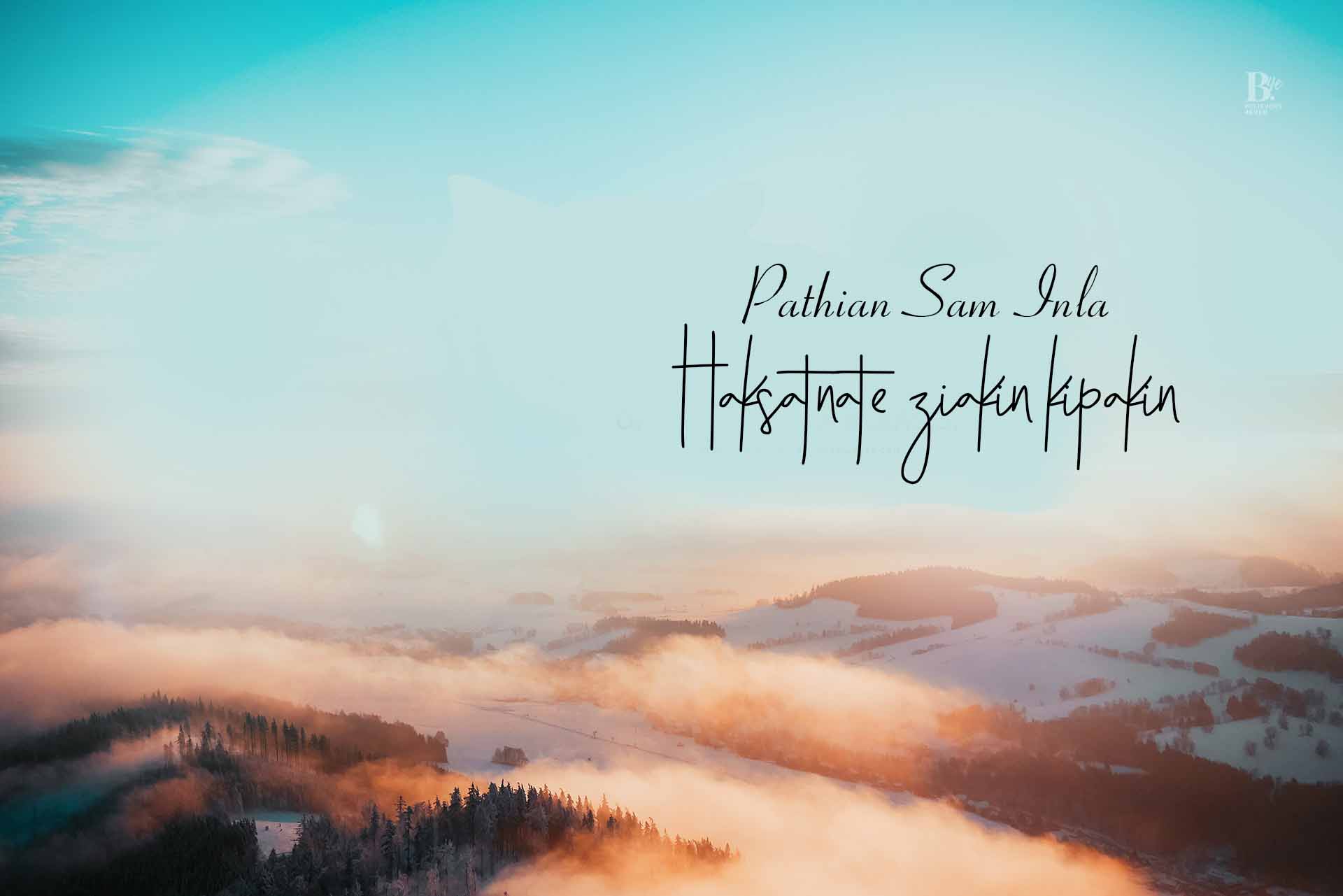 PATHIAN SAM INLA, HAKSATNATE ZIAK IN KIPAK IN